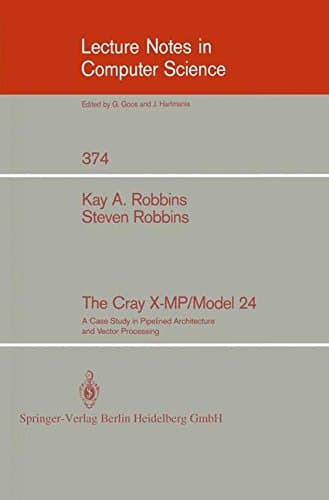The Cray X-MP/Model 24: A Case Study in Pipelined Architecture and Vector Processing: 374 (Lecture Notes in Computer Science, 374)