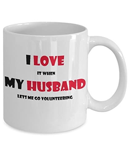 High quality ceramic mug safe White gift for your husband, Volunteer mug , funny mug , I love it when my husband lets me go volunteering , gift mug