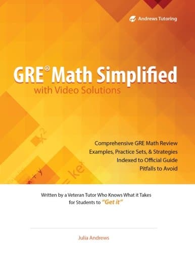 GRE Math Simplified with Video Solutions: Written and Explained by a Veteran Tutor Who Knows What it Takes for Students to Get It