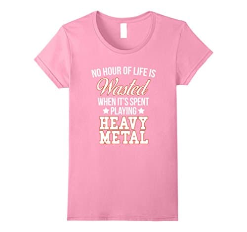 Womens No Hour Wasted when Spent Playing Heavy Metal T-Shirt Small Pink