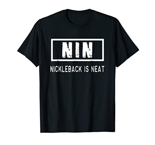 NIN - Nickleback is neat T-shirt