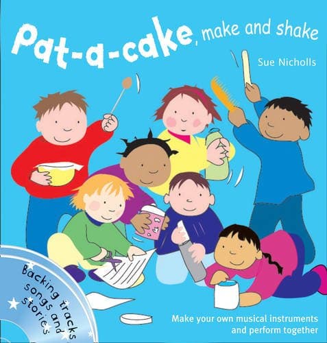 Pat a cake, make and shake: Make and play your own musical instruments (Songbooks)