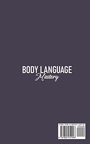 Body Language Mastery: Discover All Personality Types And Learn How To Read And Interpret Body Movements And Gestures. Nonverbal Communication, Visual ... Elements To Understand Body Language