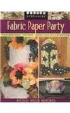 Fabric Paper Party: 69 Easy-to-make Projects, 5 Fun Themes, Invitations, Favors, Decor and Scrapbook Pages