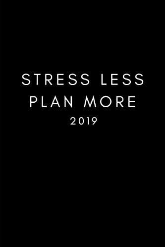 Stress Less Plan More 2019: 12 Month Week To View Planner For The New Year (Weekly Calendar Agenda Diary With Positive Quote)