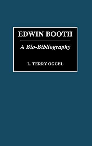 Edwin Booth: A Bio-Bibliography (Bio-Bibliographies in the Performing Arts) Hardcover – June 23, 1992