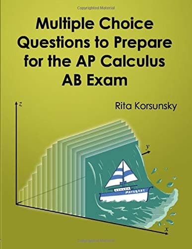 Multiple Choice Questions To Prepare For The AP Calculus AB Exam: 2019 Calculus AB Exam Preparation workbook