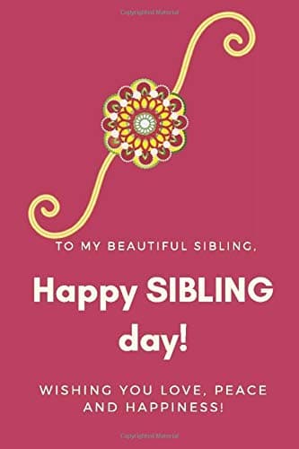 Happy SIBLING day! T O M Y B E A U T I F U L S I B L I N G ,Wishing you love, peace and happiness!: (6 x 9 inches)