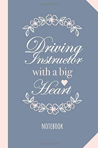 Driving Instructor with a Big Heart: Great 6x9 Notebook for Driving Instructor Thank You Gifts, Retiring Driving Instructor, Christmas or Birthday presents