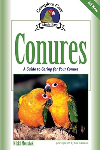 Conures: A Guide to Caring for Your Conure (Complete Care Made Easy)