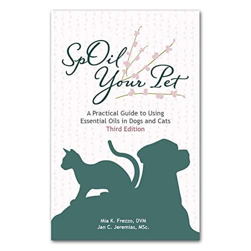 'SpOil Your Pet: A Practical Guide to Using Essential Oils in Dogs and Cats' by Mia Frezzo, DVM, and Jan Jeremias, MSc. 3rd Edition (September 2021)