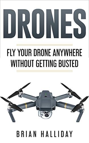 Drones: Fly Your Drone Anywhere Without Getting Busted Kindle Edition