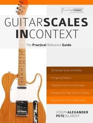 Guitar Scales in Context: The Practical Reference Guide