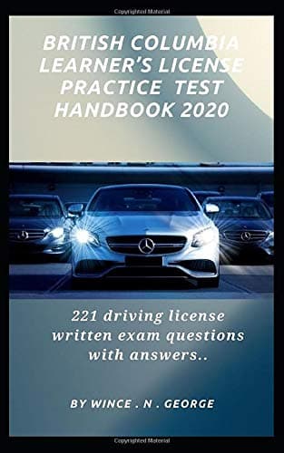 British Columbia learner’s license practice test handbook 2020: 221 driving license written exam questions with answers.