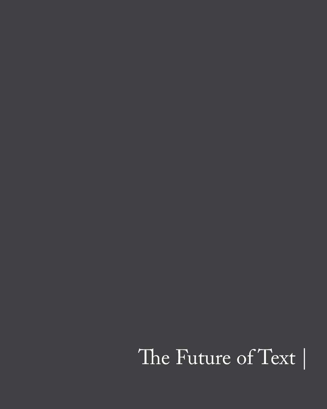The Future of Text: A 2020 Vision