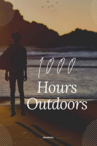1000 hours outdoors journal: Journal 6 x 9 journal that you can keep in your bag or purse when you are out in nature 120 pages