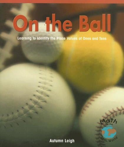 On the Ball: Learning to Identify the Place Values of Ones and Tens (Math - Early Emergent) Paperback – Illustrated, January 1, 2004