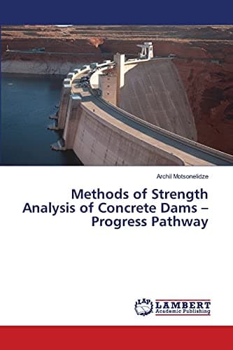 Methods of Strength Analysis of Concrete Dams – Progress Pathway