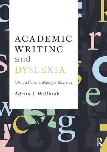 Academic Writing and Dyslexia: A Visual Guide to Writing at University