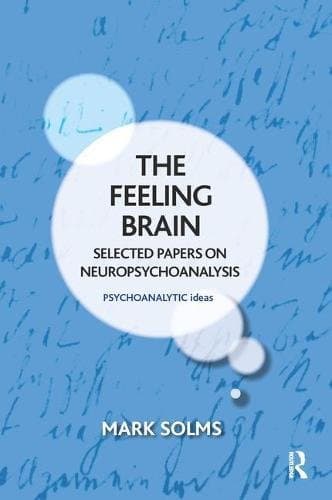 The Feeling Brain: Selected Papers on Neuropsychoanalysis (The Psychoanalytic Ideas Series)