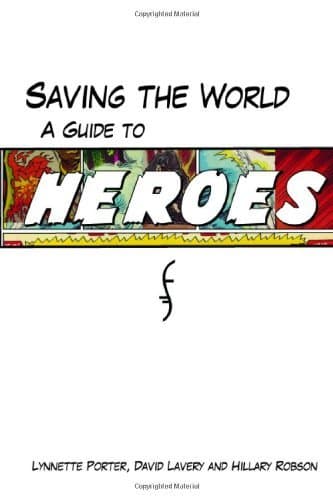 Saving the World: A Guide to Heroes: A Guide to "Heroes"