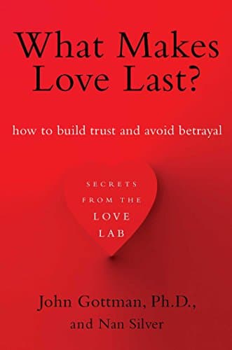 What Makes Love Last?: How to Build Trust and Avoid Betrayal Kindle Edition