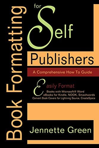 Book Formatting for Self-Publishers, a Comprehensive How-To Guide: Easily Format Books with Microsoft Word; Format eBooks for Kindle, Nook; Convert Bo Paperback – January 1, 2012