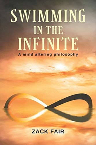 Swimming In The Infinite: A Mind Altering Philosophy