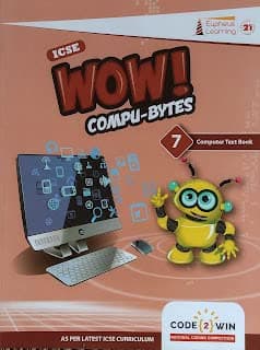 ICSE WOW Compu Bytes Class 7, Computer Text Book by Eupheus Learning