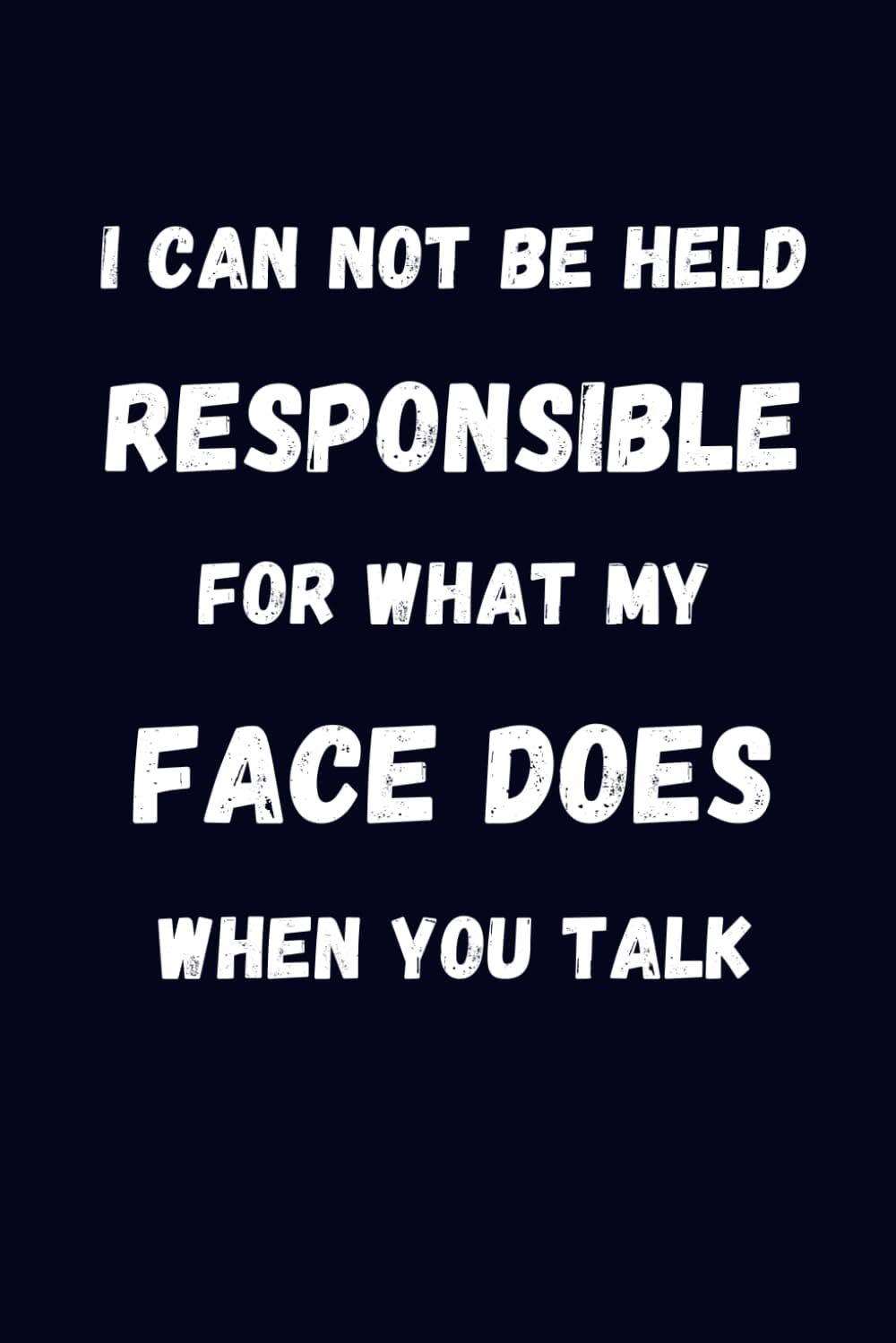 I Can Not be Held Responsible for what my Face Does when you Talk: Blank Lined Coworker Notebook & Journal | Funny for Coworker Office Boss Team Work | Office Journals
