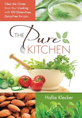 The Pure Kitchen: Clear the Clutter from Your Cooking with 100 Gluten-Free, Dairy-Free Recipes