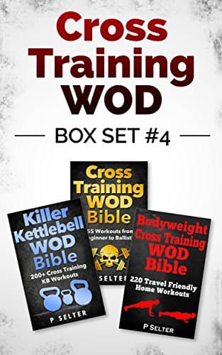 Cross Training WOD Box Set #4: Cross Training WOD Bible: 555 Workouts from Beginner to Ballistic & Killer Kettlebell WOD Bible & Bodyweight Cross Training ... Bodybuilding, Home Workout, Gymnastics)