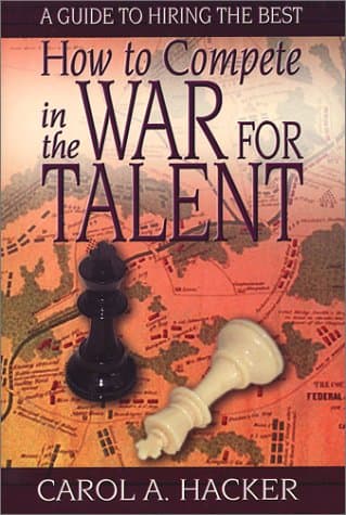 How to Compete in the War for Talent: A Guide to Hiring the Best