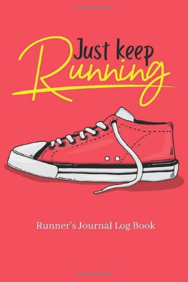 "Just Keep Running" Runner's Journal Log Book: Daily Training Log Book For Beginners or Strong Runners , Teen Woman Or Older Runners ,Great Marathon Program Running Gifts.