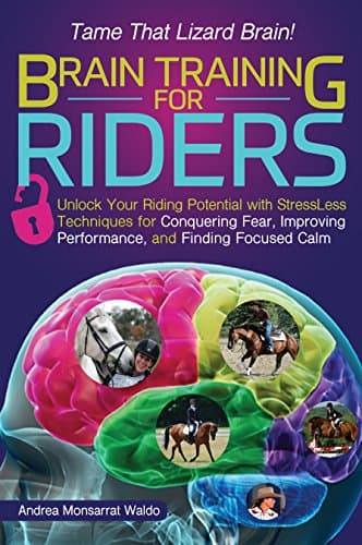 Brain Training for Riders: Unlock Your Riding Potential with StressLess Techniques for Conquering Fear, Improving…