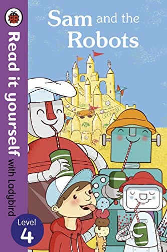 Sam and the Robots - Read it yourself with Ladybird: Level 4 (Read It Yourself Level 4)