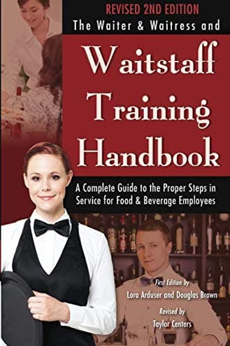 Lora ArduserWaiter & Waitress Wait Staff Training Handbook A Complete Guide to The Proper Steps in Service Revised 2nd Edition: A Complete Guide to the Proper Steps in Service