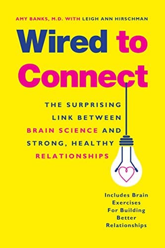 Wired to Connect: The Surprising Link Between Brain Science and Strong, Healthy Relationships Kindle Edition
