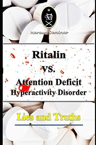 Ritalin VS. Attention Deficit Hyperactivity Disorder – Lies and Truths