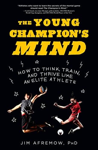 The Young Champion's Mind: How to Think, Train, and Thrive Like an Elite Athlete Kindle Edition