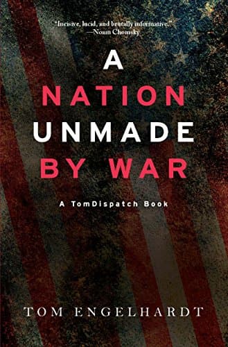 A Nation Unmade by War (TomDispatch Books)