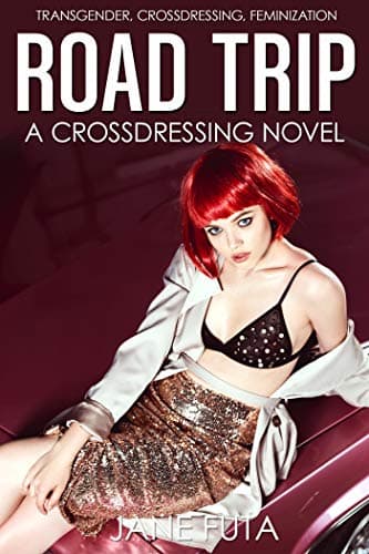 Road Trip: Transgender, Crossdressing, Feminization Novel