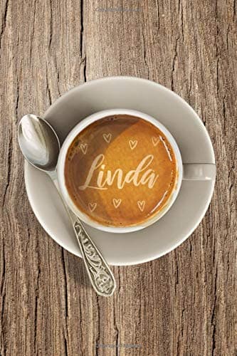 Linda: Personalized Rustic Latte Art Notebook for Coffee Lovers Named Linda - Blank Lined Journal - Espresso Foam Note Book, Pad or Diary for Women - ... Boss - College Ruled - 120 Pages - Size 6x9