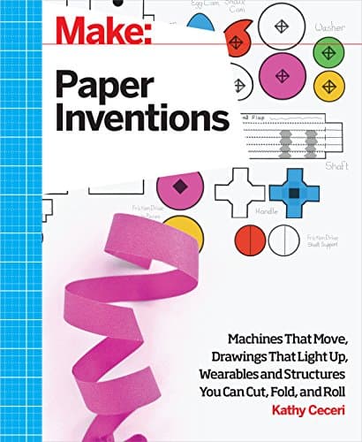 Make: Paper Inventions: Machines that Move, Drawings that Light Up, and Wearables and Structures You Can Cut, Fold, and Roll Kindle Edition