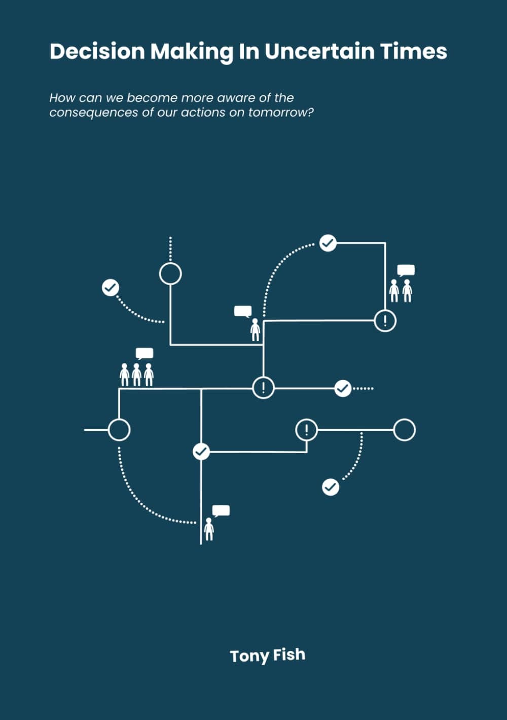 Decision Making In Uncertain Times: How can we become more aware of the consequences of our actions on tomorrow?