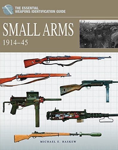 Small Arms 1914-45 (Essential Weapons Identification Guides): The Essential Weapons Identification Guide (The Essential Identification Guide) Hardcover – Illustrated, 15 Mar. 2012