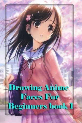 Drawing Anime Faces For Beginners Book 1: Easy step by step book of drawing anime: Volume 1 (The Master Guide to Drawing Anime)