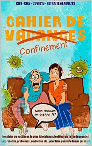 Le cahier de confinement: Le cahier de vacances le plus idiot depuis le début de la fin du monde (French Edition) Kindle Edition