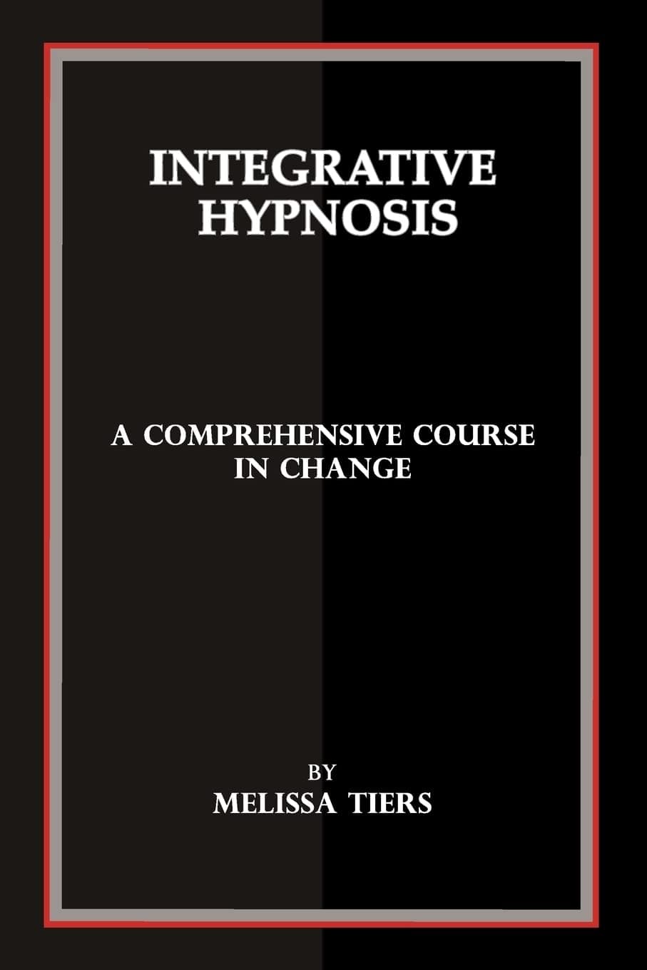 Integrative Hypnosis: A Comprehensive Course in Change