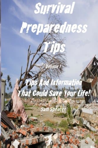 Survival Preparedness Tips, Volume I: Tips And Information That Could Save Your Life